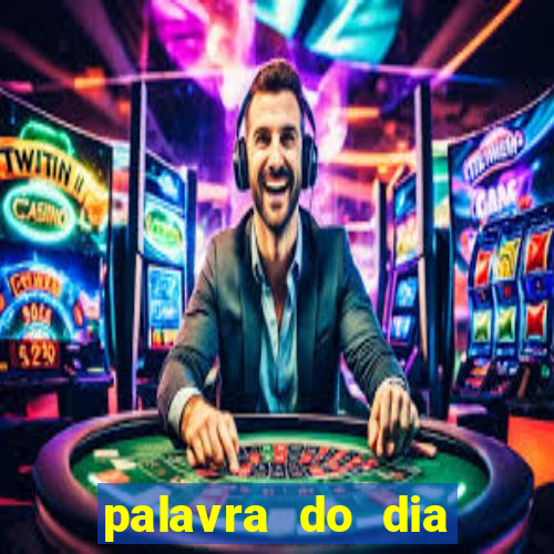 palavra do dia jogo contexto